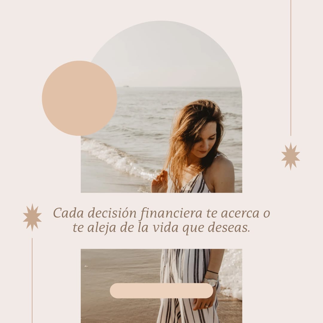 Cada decisión financiera te acerca a la vida que deseas